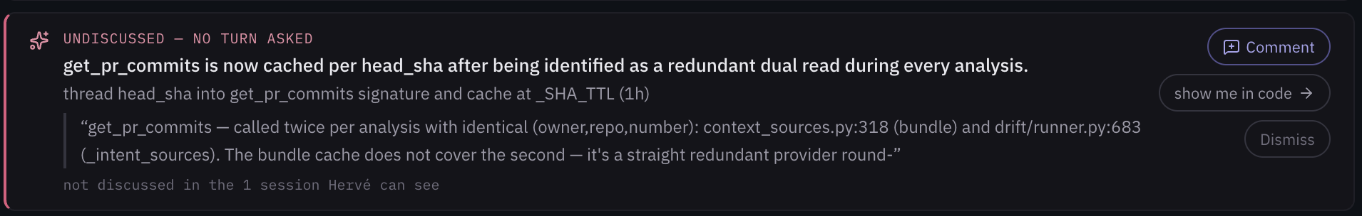 An undiscussed decision card on a Hervé review: the agent cached get_pr_commits per head_sha on its own, with the session excerpt that shows no turn asked for it, plus Comment, show me in code and Dismiss actions.